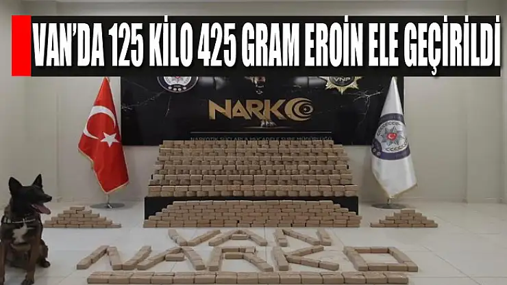 Van'da 125 kilo 425 gram eroin ele geçirildi