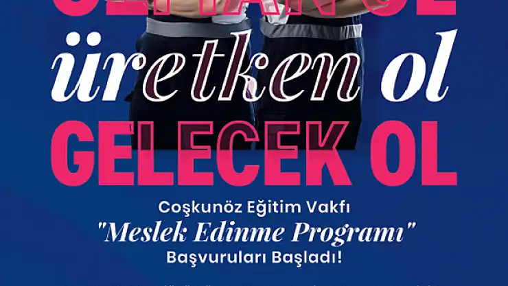 Coşkunöz Eğitim Vakfı (CEV) Meslek Edinme Programı Başvuruları Başladı