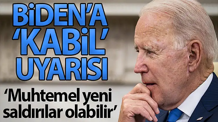 Biden, Kabil'deki muhtemel yeni saldırılar konusunda uyarıldı
