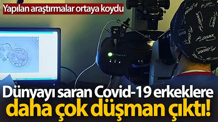 Dünyayı saran Covid-19, erkeklere daha çok düşman çıktı