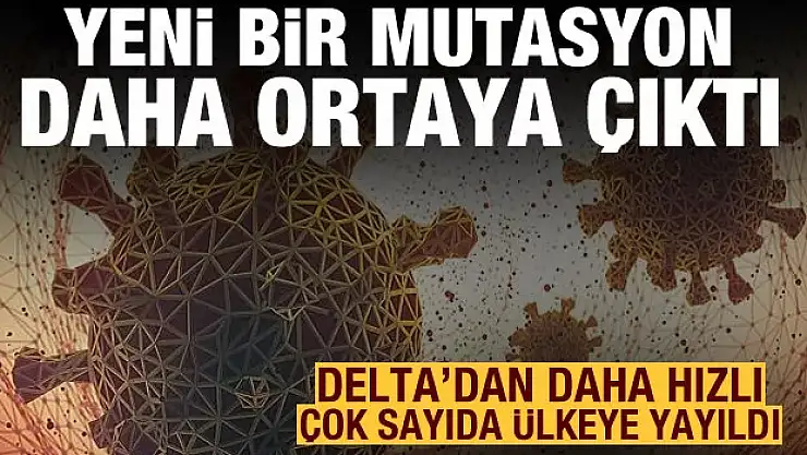 Delta varyantından daha hızlı yeni bir mutasyon tespit edildi