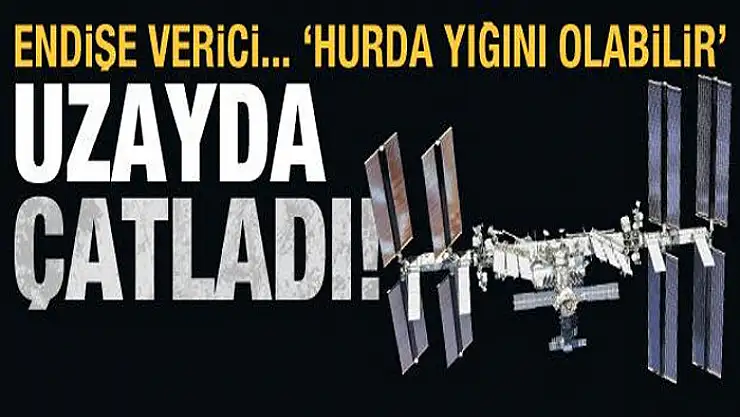 Uzay istasyonu çatladı