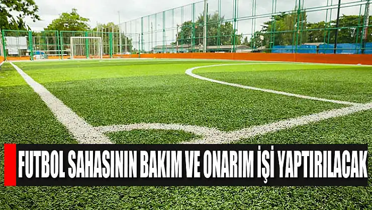 Futbol sahasının bakım ve onarım işi yaptırılacak