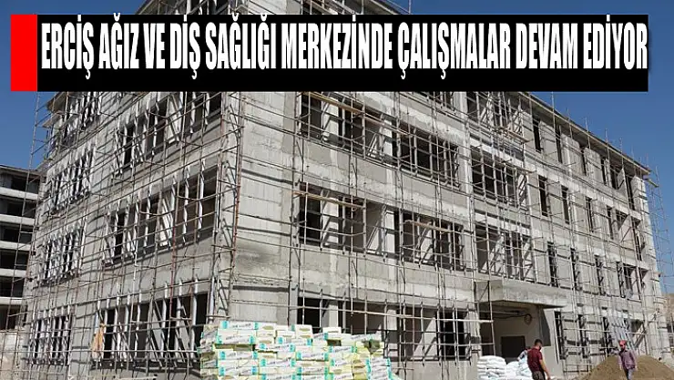 Erciş Ağız ve Diş Sağlığı Merkezinde çalışmalar devam ediyor