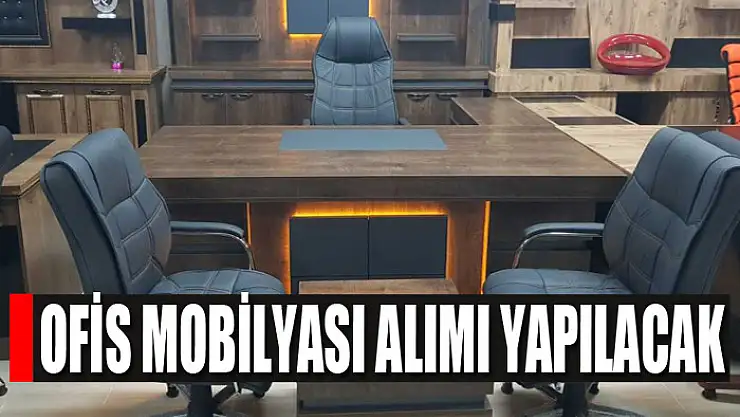 Ofis mobilyası alımı yapılacak