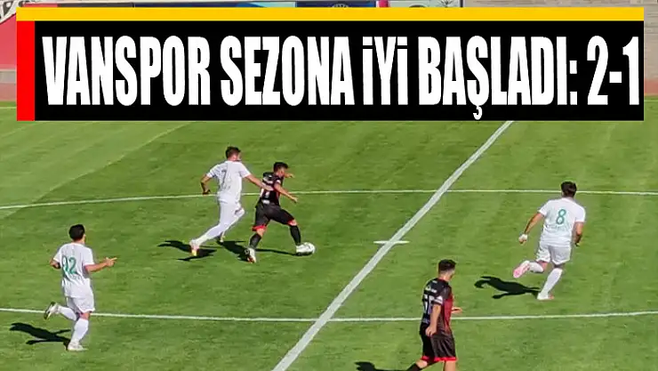 VANSPOR SEZONA iYi BAŞLADI: 2-1