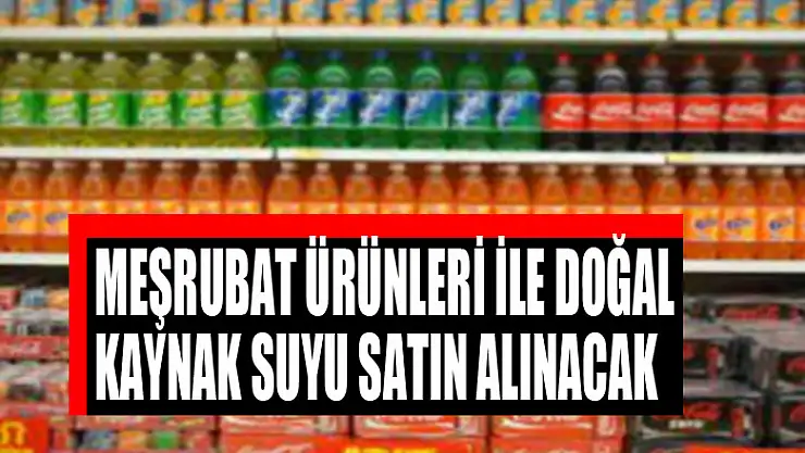 Meşrubat ürünleri ile doğal kaynak suyu satın alınacak