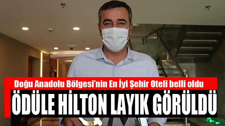 Doğu Anadolu Bölgesi'nin En İyi Şehir Oteli belli oldu Ödüle Hilton layık görüldü
