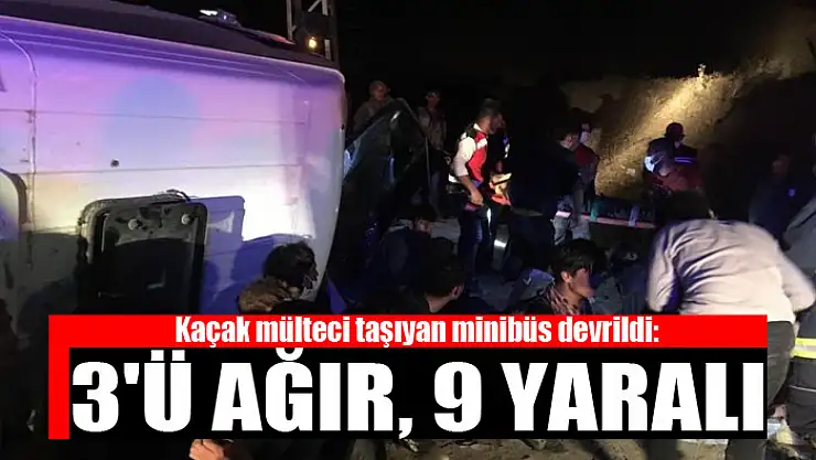 Kaçak mülteci taşıyan minibüs devrildi: 3'ü ağır, 9 yaralı
