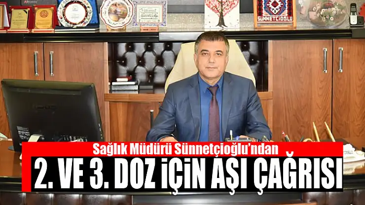 Sağlık Müdürü Sünnetçioğlu'ndan 2. ve 3. doz için aşı çağrısı