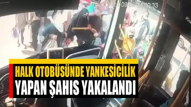 Halk otobüsünde yankesicilik yapan şahıs yakalandı