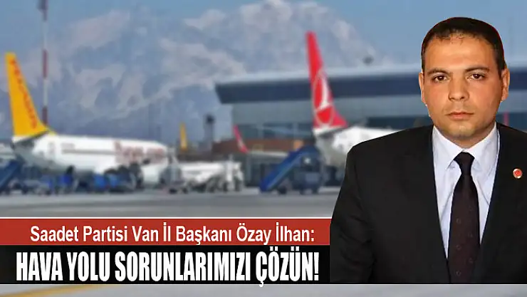 SAADET PARTİSİ VAN'IN HAVA YOLU SORUNUNU SORDU