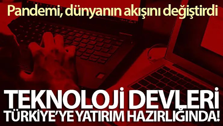 Dünya teknoloji devleri, Türkiye'ye yatırım hazırlığında