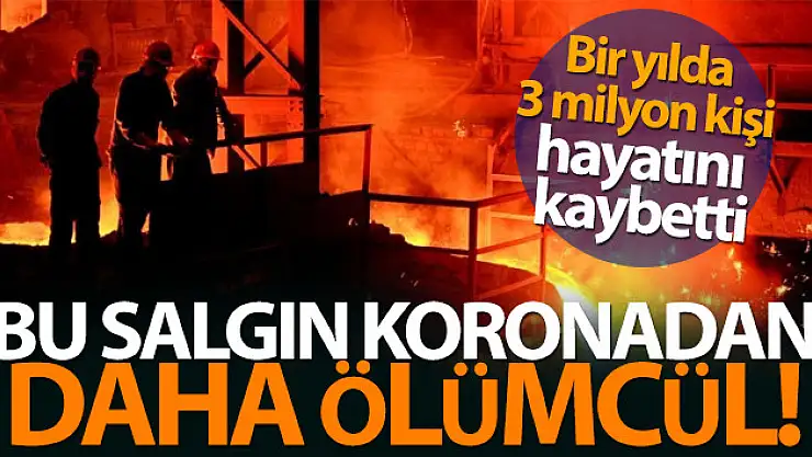 Bir yılda koronadan 2 milyon, iş kazasından ise 3 milyon kişi öldü