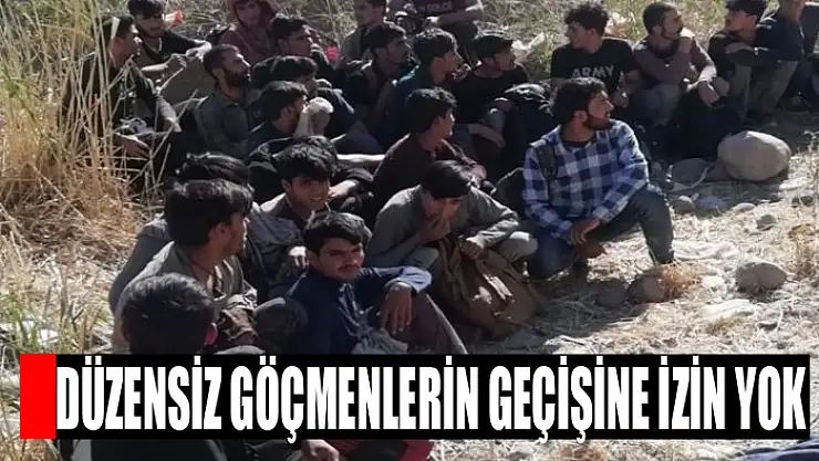 Düzensiz göçmenlerin geçişine izin yok
