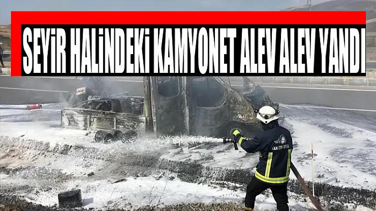 Seyir halindeki kamyonet alev alev yandı