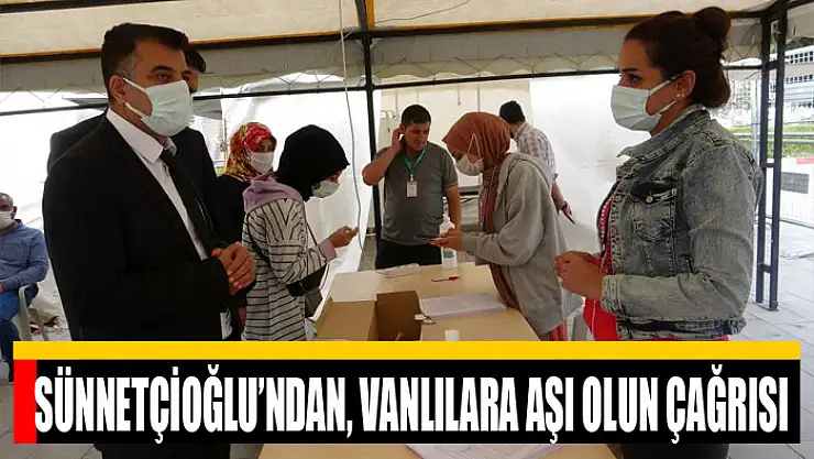Sünnetçioğlu'ndan, Vanlılara aşı olun çağrısı