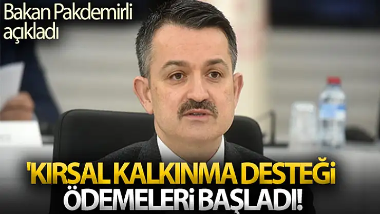 Bakan Pakdemirli 'Kırsal Kalkınma Desteği' ödemelerinin tarihini açıkladı