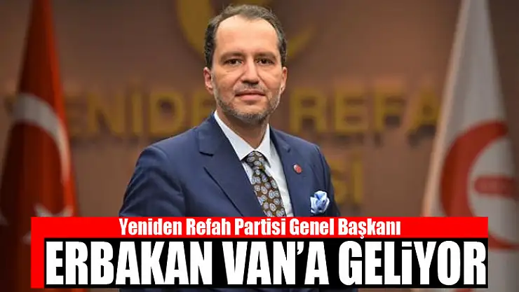 ERBAKAN VAN'A GELİYOR