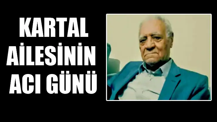 KARTAL AİLESİNİN ACI GÜNÜ