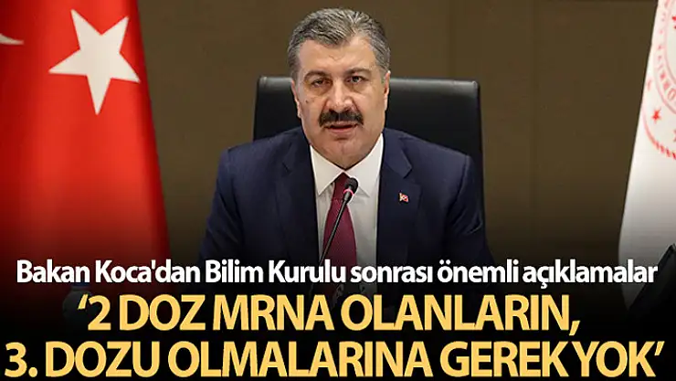 Bakan Koca: Şu an 2 doz mRNA aşısı olanların 3. doz aşı olmalarını gerektiren bir durum yok