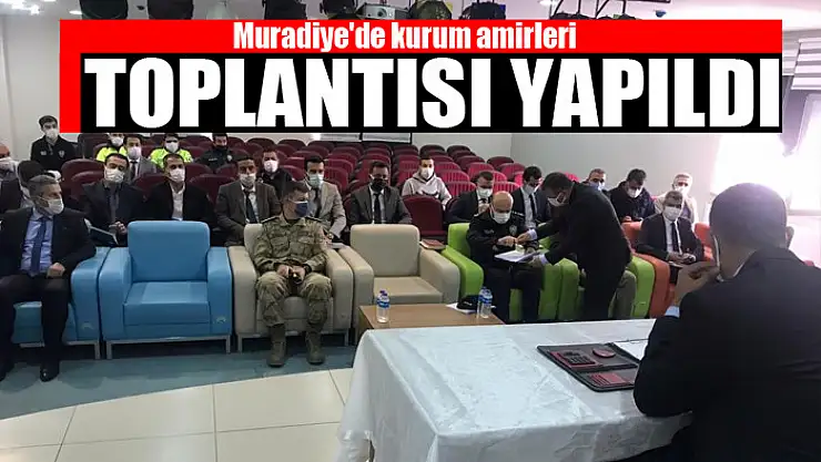 Muradiye'de kurum amirleri toplantısı yapıldı