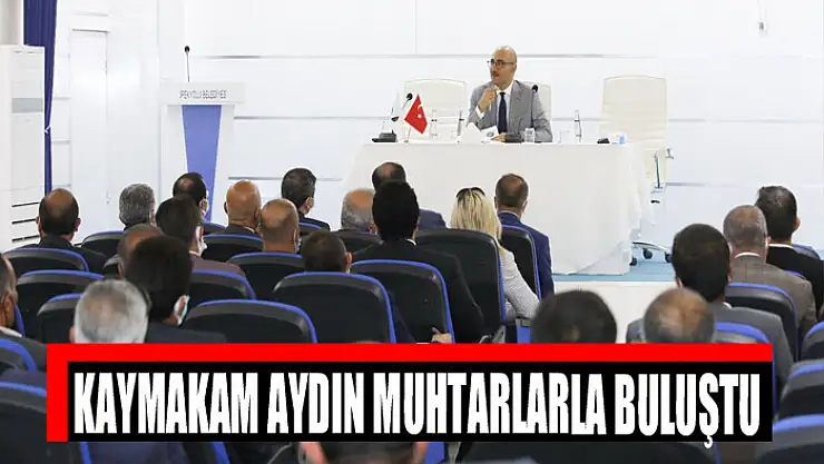 Kaymakam Aydın muhtarlarla buluştu