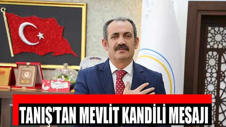 Başkan Tanış'tan Mevlit Kandili mesajı