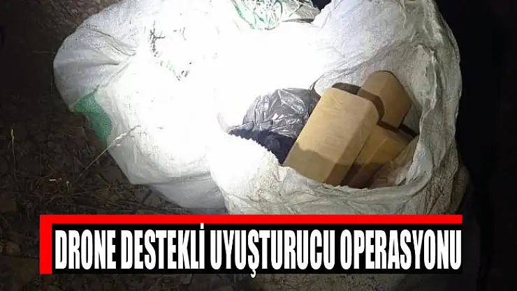 Drone destekli uyuşturucu operasyonu