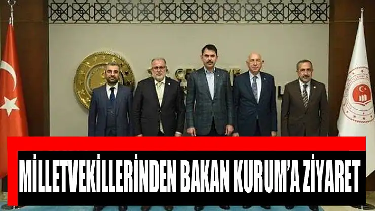 Milletvekillerinden Bakan Kurum'a ziyaret