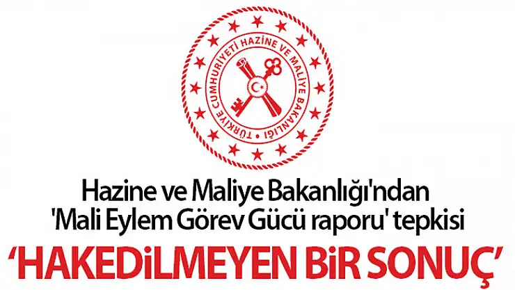 Hazine ve Maliye Bakanlığı: Uyum çalışmasına rağmen gri listeye alınma hak edilmeyen bir sonuçtur