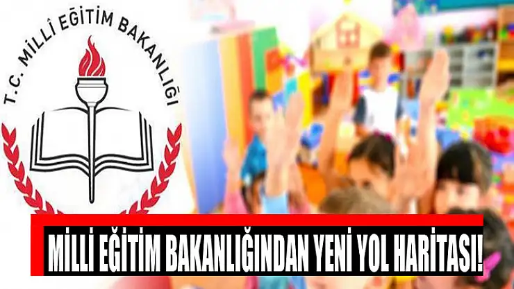Milli Eğitim Bakanlığından yeni yol haritası!