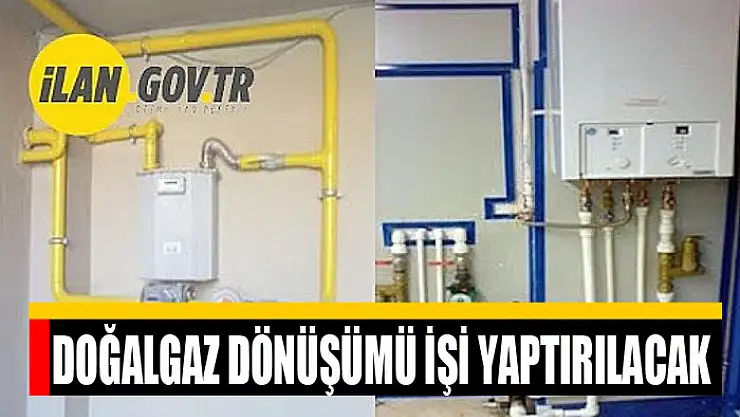 Doğalgaz dönüşümü işi yaptırılacak