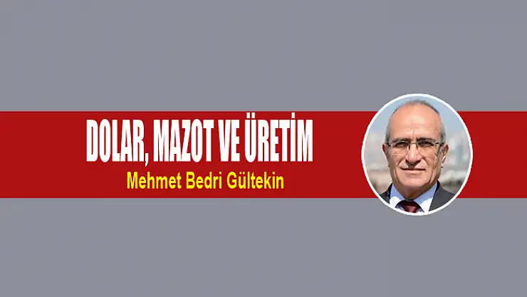 Dolar, mazot ve üretim