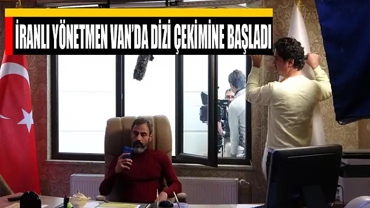 İranlı yönetmen Van'da dizi çekimine başladı
