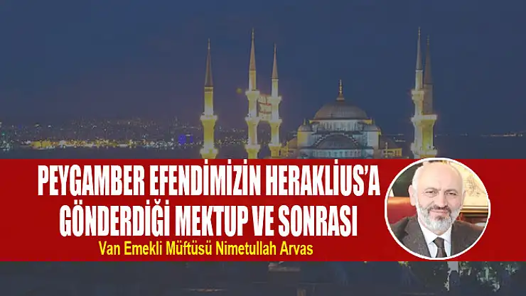 Peygamber Efendimizin Heraklius'a Gönderdiği Mektup ve Sonrası