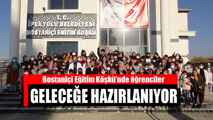 Bostaniçi Eğitim Köşkü'nde öğrenciler geleceğe hazırlanıyor