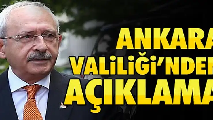 Ankara Valiliği'nden Kılıçdaroğlu açıklaması!