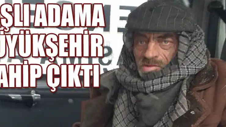 Yaşlı adama Büyükşehir sahip çıktı