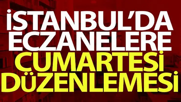 İstanbul'da eczanelere cumartesi düzenlemesi