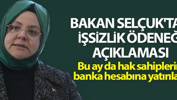 Bakan Selçuk: 'Mayıs ayı işsizlik ödeneğini banka hesaplarına yatırıyoruz'