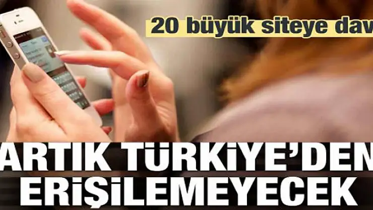 20 büyük siteye dava! Türkiye'den erişilemeyecek