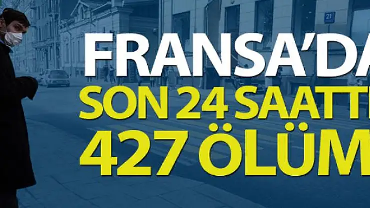 Fransa'da son 24 saatte korona virüsten 427 ölüm