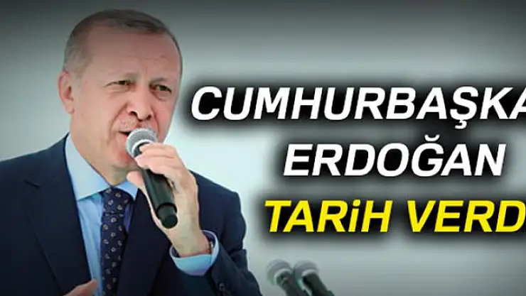 Cumhurbaşkanı Erdoğan tarih verdi