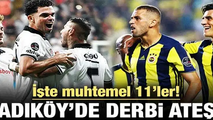 Kadıköy'de derbi ateşi! Muhtemel 11'ler