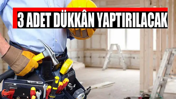 3 adet dükkân yaptırılacak