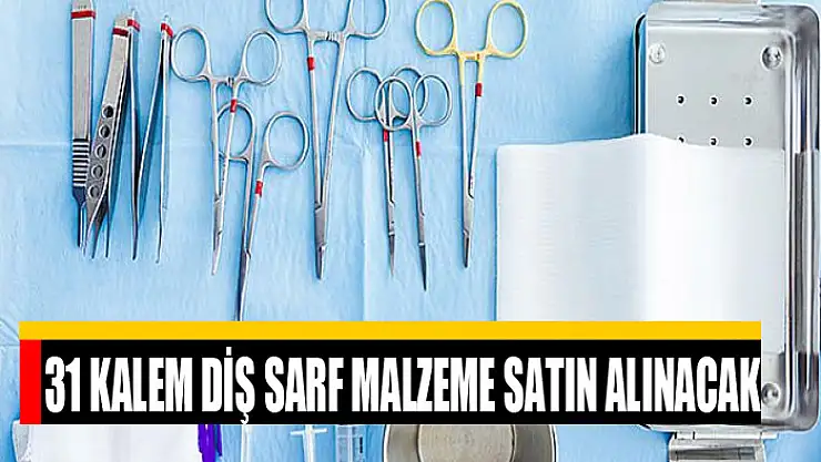 31 kalem diş sarf malzeme satın alınacak