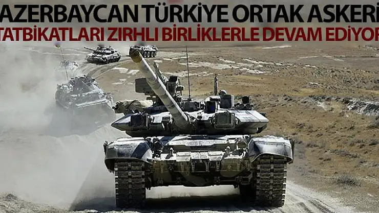 Azerbaycan-Türkiye ortak askeri tatbikatları zırhlı birliklerle devam ediyor