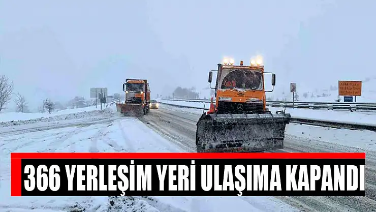 366 yerleşim yeri ulaşıma kapandı