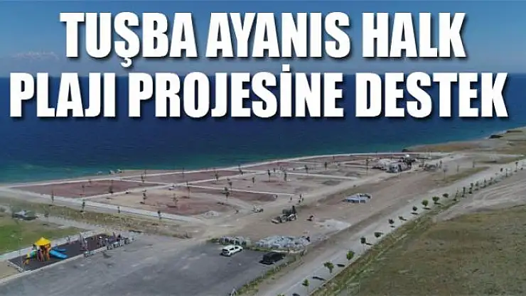 TUŞBA AYANIS HALK PLAJI PROJESİNE DESTEK